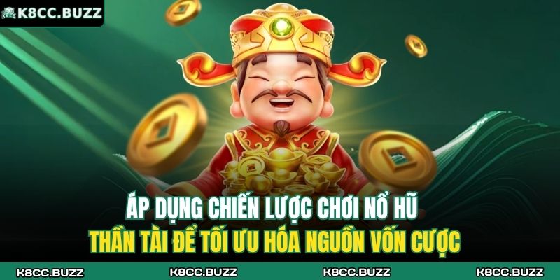 Nổ Hũ Thần Tài K8CC - Trải Nghiệm Cùng Cơ Hội Thắng Lớn 4 Áp dụng chiến lược chơi nổ hũ thần tài để tối ưu hóa nguồn vốn cược