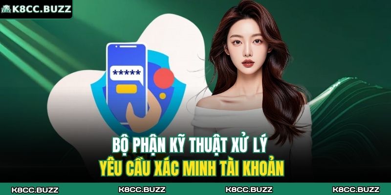 Tối Ưu Cách Nhận Hỗ Trợ Từ Nhà Cái K8CC Trong 5 Phút 3 Bộ phận kỹ thuật xử lý yêu cầu xác minh tài khoản