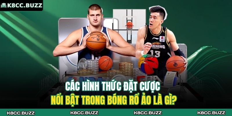 Bóng Rổ Ảo Là Gì? Môn Cá Cược 4.0 Cực Hot Hiện Nay 4 Các hình thức đặt cược nổi bật trong bóng rổ ảo là gì?