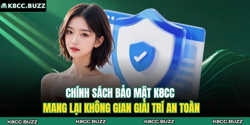 Chính Sách Bảo Mật K8CC 1 Chính sách bảo mật K8CC mang lại không gian giải trí an toàn