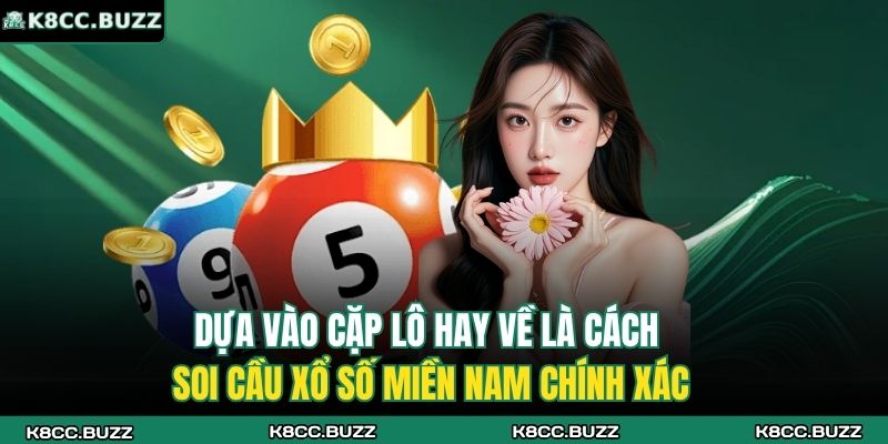Xổ Số Miền Nam - Loại Hình Lô Đề Trực Tuyến Đỉnh Nhất K8CC 4 Dựa vào cặp lô hay về là cách soi cầu xổ số miền Nam chính xác