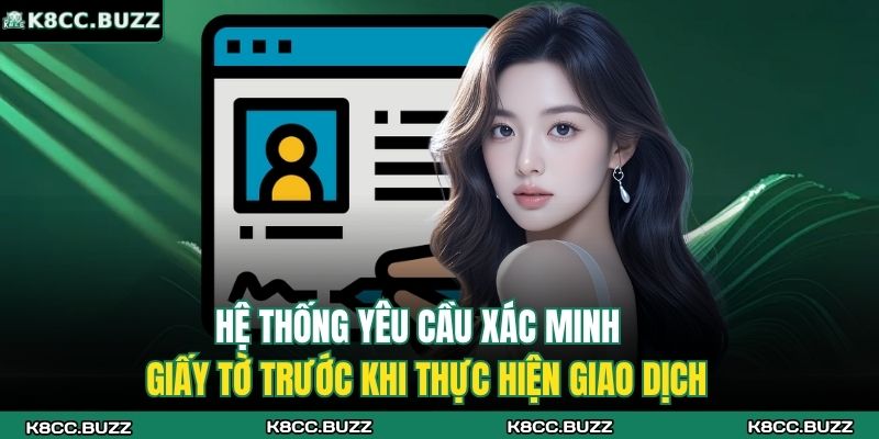 Điều Khoản Và Điều Kiện K8CC 2 Hệ thống yêu cầu xác minh giấy tờ trước khi thực hiện giao dịch