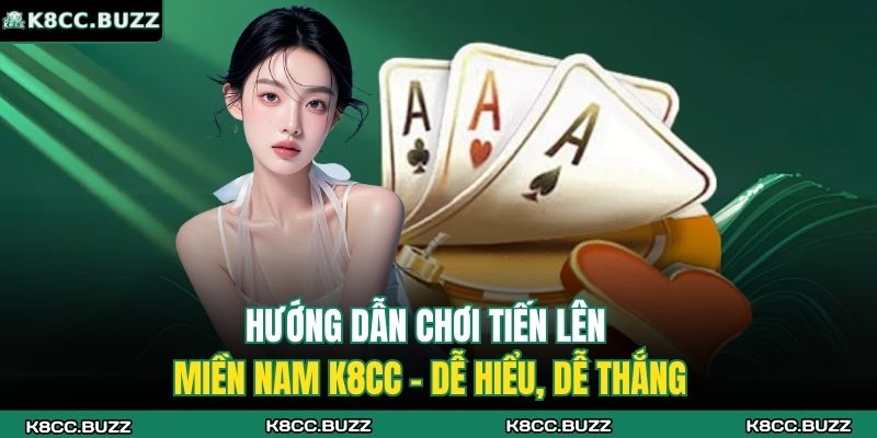 Hướng Dẫn Chơi Tiến Lên Miền Nam K8CC - Dễ Hiểu, Dễ Thắng 1 Tiến lên miền Nam K8CC