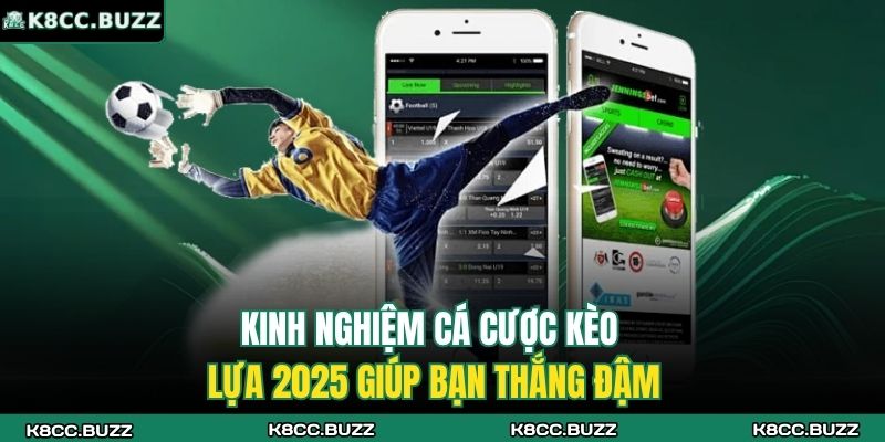Kèo Lựa K8CC - Bí Quyết Soi Chuẩn Ăn Tiền Dễ Dàng 2025 4 Kinh nghiệm cá cược kèo lựa 2025 giúp bạn thắng đậm