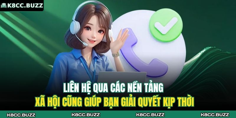 Phương Thức Liên Hệ K8CC 3 Liên hệ qua các nền tảng xã hội cũng giúp bạn giải quyết kịp thời