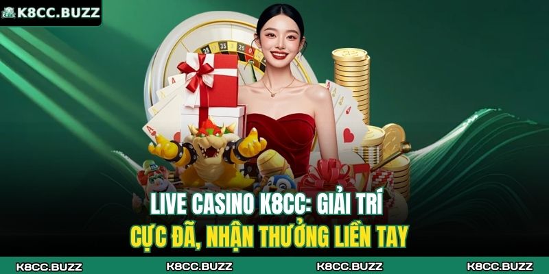 Live Casino K8CC: Giải Trí Cực Đã, Nhận Thưởng Liền Tay 7 Live Casino K8CC