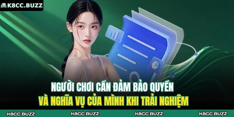 Chính Sách Bảo Mật K8CC 3 Người chơi cần đảm bảo quyền và nghĩa vụ của mình khi trải nghiệm