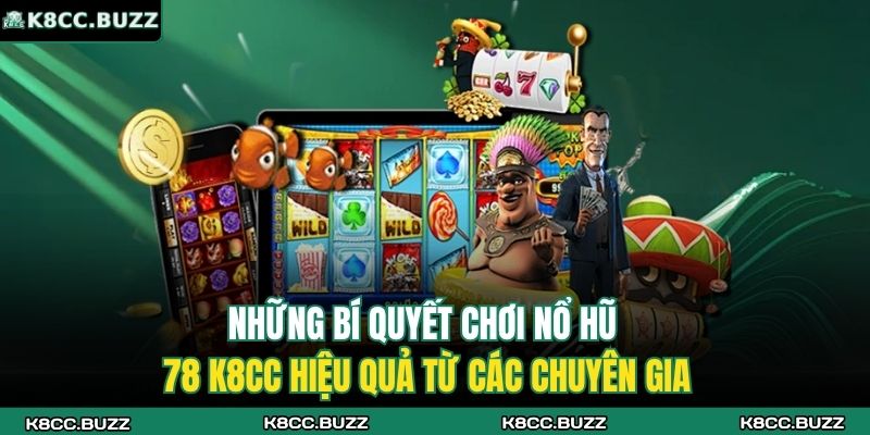 Nổ Hũ 78 K8CC - Phiên Bản Quay Thưởng Độc Đáo Hàng Đầu 4 Những bí quyết chơi nổ hũ 78 K8CC hiệu quả từ các chuyên gia