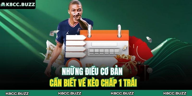 Tất Tần Tật Về Kèo Chấp 1 Trái - Hiểu Rõ, Thắng Dễ Hơn 2 Những điều cơ bản cần biết về kèo chấp 1 trái