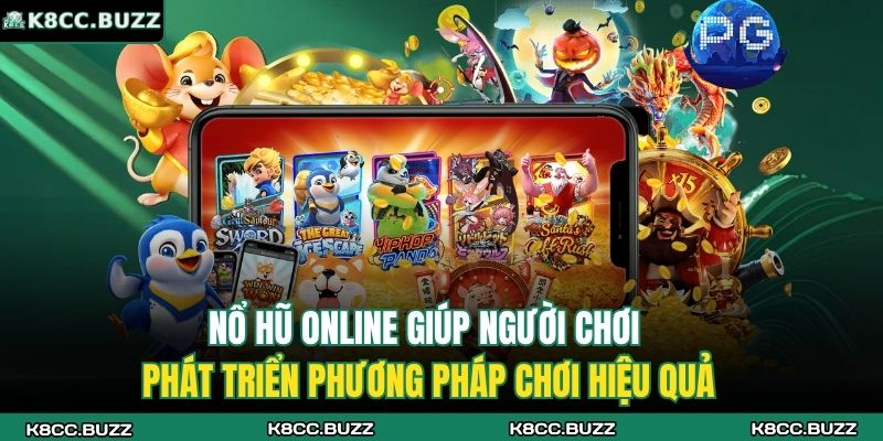 Nổ Hũ Online K8CC - Điểm Đến Hấp Dẫn Cho Người Hiện Đại 4 Nổ hũ online giúp người chơi phát triển phương pháp chơi hiệu quả