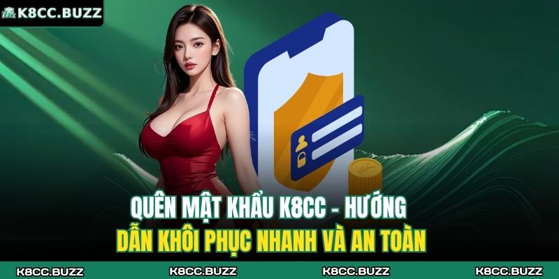 Quên Mật Khẩu K8CC – Hướng Dẫn Khôi Phục Nhanh Và An Toàn 1 quên mật khẩu