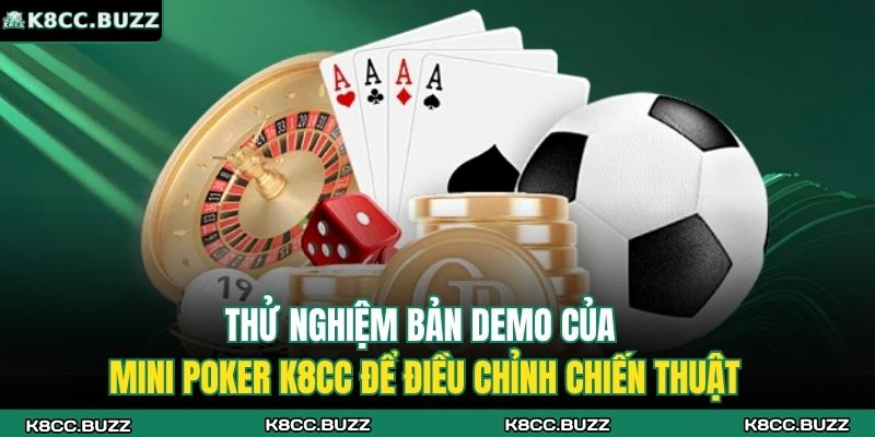 Mini Poker K8CC – Tinh Hoa Giải Trí Đỉnh Cao Cho Game Thủ 4 Thử nghiệm bản demo của mini poker K8CC để điều chỉnh chiến thuật