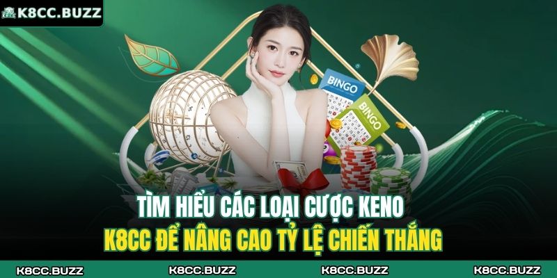 Keno K8CC - Trò Chơi Xổ Số Nhanh Hấp Dẫn Bậc Nhất Hiện Nay 3 Tìm hiểu các loại cược Keno K8CC để nâng cao tỷ lệ chiến thắng