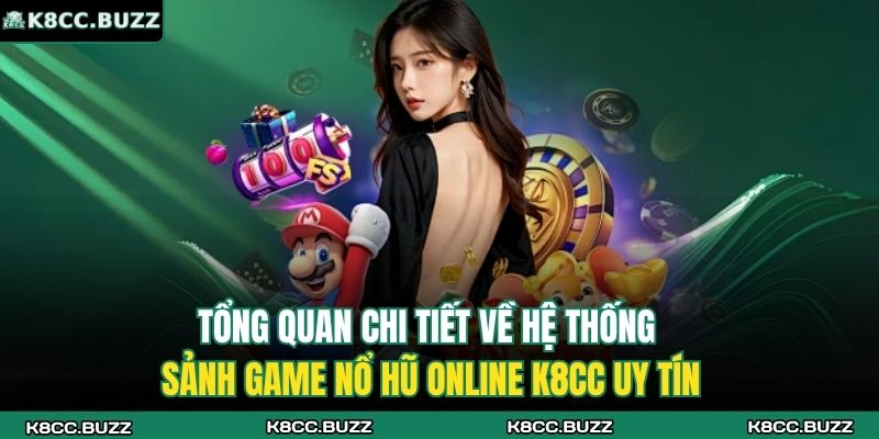 Nổ Hũ Online K8CC - Lựa Chọn Hàng Đầu Cho Game Thủ Việt 2 Tổng quan chi tiết về hệ thống sảnh game nổ hũ online K8CC uy tín
